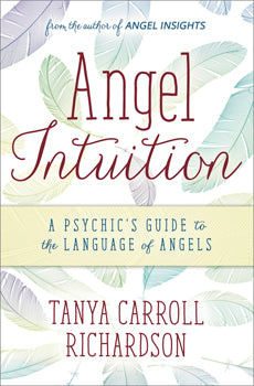Angel Intuition A Psychic's Guide to the Language of Angels