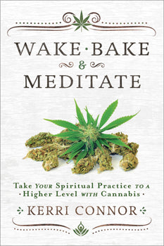 Wake, Bake & Meditate Take Your Spiritual Practice to a Higher Level with Cannabis