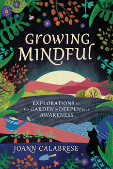 Growing Mindful Explorations in the Garden to Deepen Your Awareness
