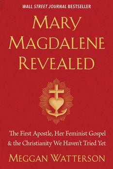 Mary Magdalene Revealed The First Apostle, Her Feminist Gospel & the Christianity We Haven't Tried Yet