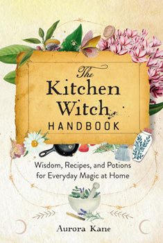 Kitchen Witch Handbook (Hardcover) Wisdom, Recipes, and Potions for Everyday Magic at Home