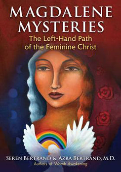Magdalene Mysteries The Left-Hand Path of the Feminine Christ