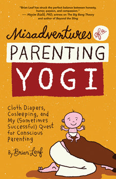 Misadventures of a Parenting Yogi Cloth Diapers, Cosleeping, and My (Sometimes Successful) Quest for Conscious Parenting