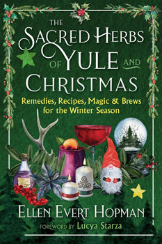 Sacred Herbs of Yule and Christmas Remedies, Recipes, Magic, and Brews for the Winter Season
