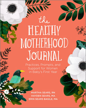 Healthy Motherhood Journal - Practices, Prompts, and Support for Women in Baby's First Year
