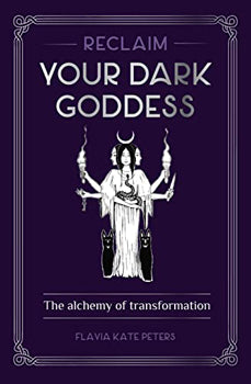 Reclaim your Dark Goddess The Alchemy of Transformation