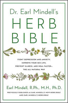 Dr. Earl Mindell's Herb Bible Fight Depression and Anxiety, Improve Your Sex Life, Prevent Illness, and Heal Faster-the All-Natural Way