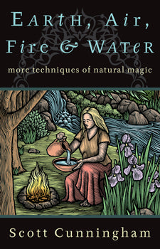 Earth, Air, Fire & Water More Techniques Of Natural Magic