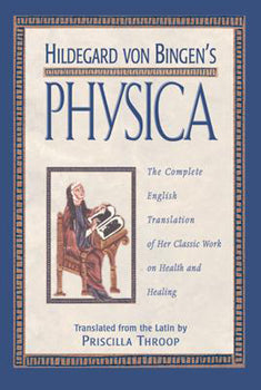 Hildegard von Bingen's Physica (Hardcover) The Complete English Translation of Her Classic Work on Health and Healing