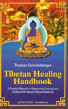 Tibetan Healing Handbook A Practical Manual for Diagnosing, Treating, and Healing with Natural Tibetan Medicine