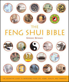 Feng Shui Bible The Definitive Guide To Improving Your Life, Home, Health, And Finances
