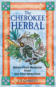 Cherokee Herbal: Native Plant Medicine Native Plant Medicine From The Four Directions