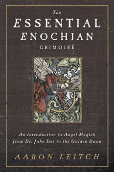 Essential Enochian Grimoire An Introduction to Angel Magick from Dr. John Dee to the Golden Dawn