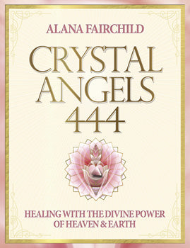 Crystal Angels 444 Healing with the Divine Power of Heaven & Earth