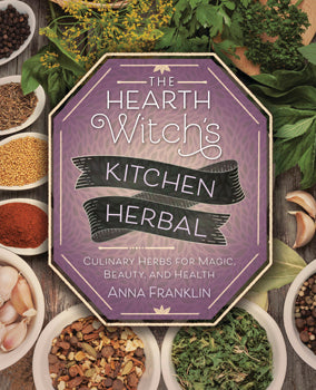 Hearth Witch's Kitchen - Herbal Culinary Herbs for Magic, Beauty, and Health