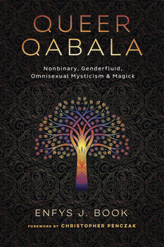 Queer Qabala Nonbinary, Genderfluid, Omnisexual Mysticism & Magick