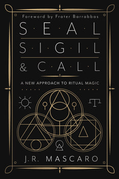Seal, Sigil & Call - A New Approach to Ritual Magic