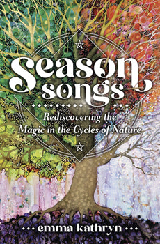 Season Songs - Rediscovering the Magic in the Cycles of Nature