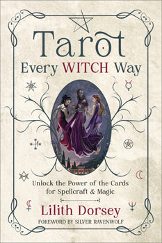 Tarot Every Witch Way Unlock the Power of the Cards for Spellcraft & Magic