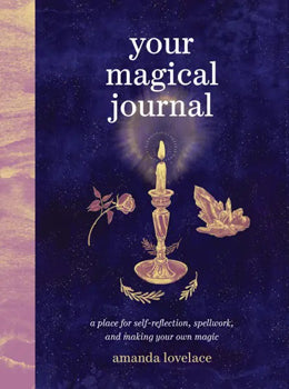 Your Magical Journal A Place for Self-Reflection, Spellwork, and Making Your Own Magic