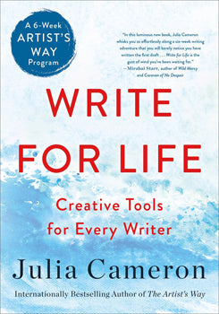 Write For Life: Creative Tools for Every Writer Creative Tools for Every Writer (A 6-Week Artist's Way Program)
