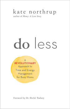 Do Less A Revolutionary Approach to Time and Energy Management for Ambitious Women