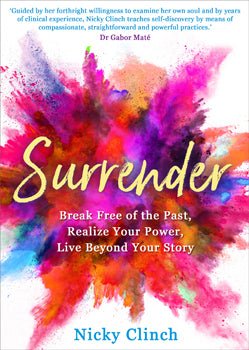 Surrender Break Free of the Past, Realize Your Power, Live Beyond Your Story