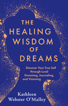 Healing Wisdom of Dreams - Discover Your True Self Through Lucid Dreaming, Journaling, and Visioning