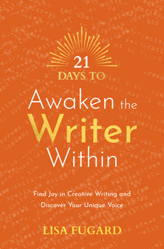 21 Days to Awaken the Writer Within Find Joy in Creative Writing and Discover Your Unique Voice