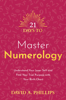 21 Days to Master Numerology Understand Your Inner Self and Find Your True Purpose with Your Birth Chart