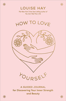 How to Love Yourself Journal A Guided Journal for Discovering Your Inner Strength and Beauty