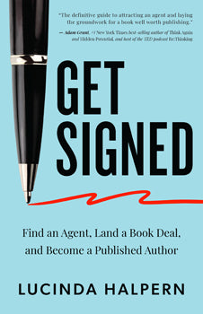 Get Signed Find an Agent, Land a Book Deal, and Become a Published Author