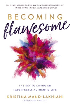 Becoming Flawesome The Key to Living an Imperfectly Authentic Life
