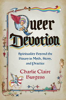 Queer Devotion Spirituality Beyond the Binary in Myth, Story, and Practice