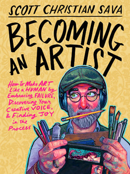 Becoming An Artist (Hardcover) How to Make Art Like a Human by Embracing Failure, Discovering Your Creative Voice, and Finding Joy in the Process
