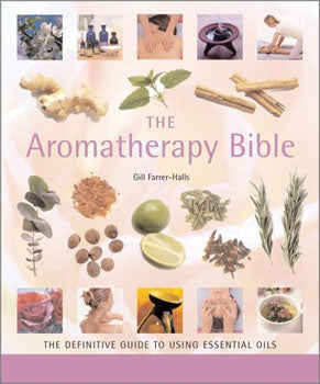 Aromatherapy Bible A Definitive Guide To Using Essential Oils