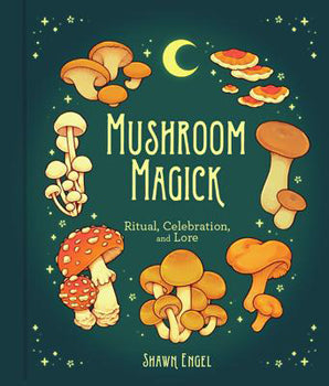 Mushroom Magick (Hardcover) Ritual, Celebration, and Lore