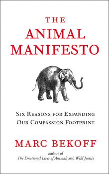 Animal Manifesto Six Reasons for Expanding Our Compassion Footprint