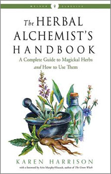 Herbal Alchemist's Handbook - A Complete Guide to Magickal Herbs and How to Use Them