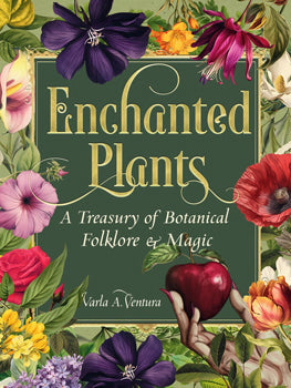 Enchanted Plants (Hardcover) A Treasury of Botanical Folklore and Magic
