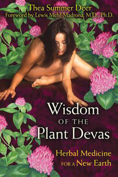 Wisdom of the Plant Devas Herbal Medicine For A New Earth