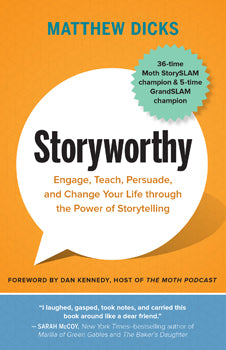Storyworthy Engage, Teach, Persuade, and Change Your Life through the Power of Storytelling