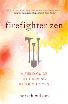 Firefighter Zen A Field Guide to Thriving in Tough Times