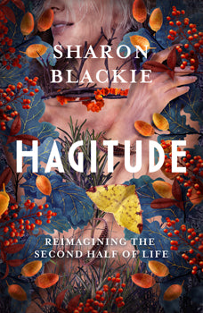 Hagitude Reimagining the Second Half of Life