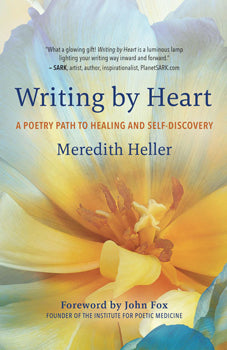 Writing by Heart A Poetry Path to Healing and Self-Discovery
