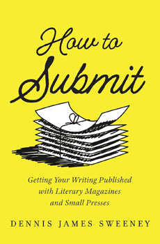 How to Submit Publishing Your Writing with Literary Magazines and Small Presses
