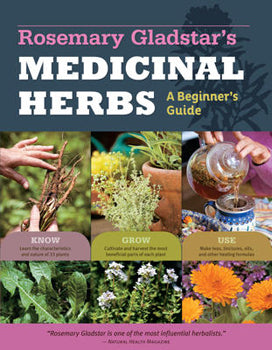 Rosemary Gladstar's Medicinal Herbs A Beginner's Guide: 33 Healing Herbs