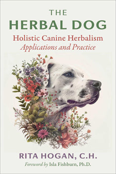 Herbal Dog Holistic Canine Herbalism Applications and Practice