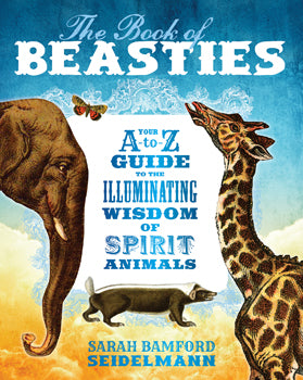 Book of Beasties Your A-to-Z Guide to the Illuminating Wisdom of Spirit Animals