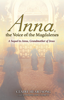 Anna, the Voice of the Magdalenes A Sequel to Anna, Grandmother of Jesus